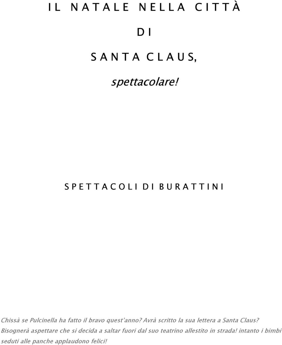 anno? Avrà scritto la sua lettera a Santa Claus?