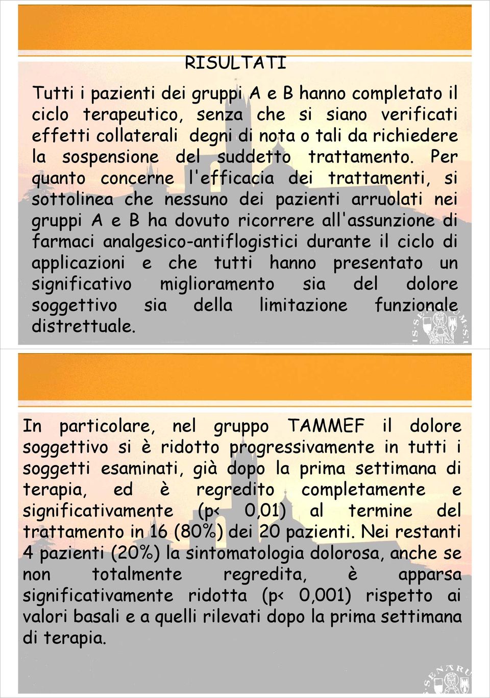 Per quanto concerne l'efficacia dei trattamenti, si Legend of Figure: Statistical significance between the start of the treatment and the end of the treatment ( days): p <, Statistical significance