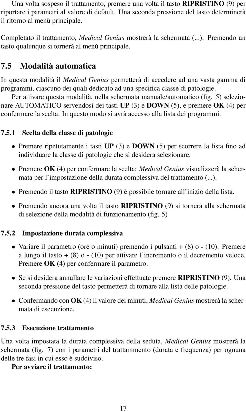 5 Modalità automatica In questa modalità il Medical Genius permetterà di accedere ad una vasta gamma di programmi, ciascuno dei quali dedicato ad una specifica classe di patologie.