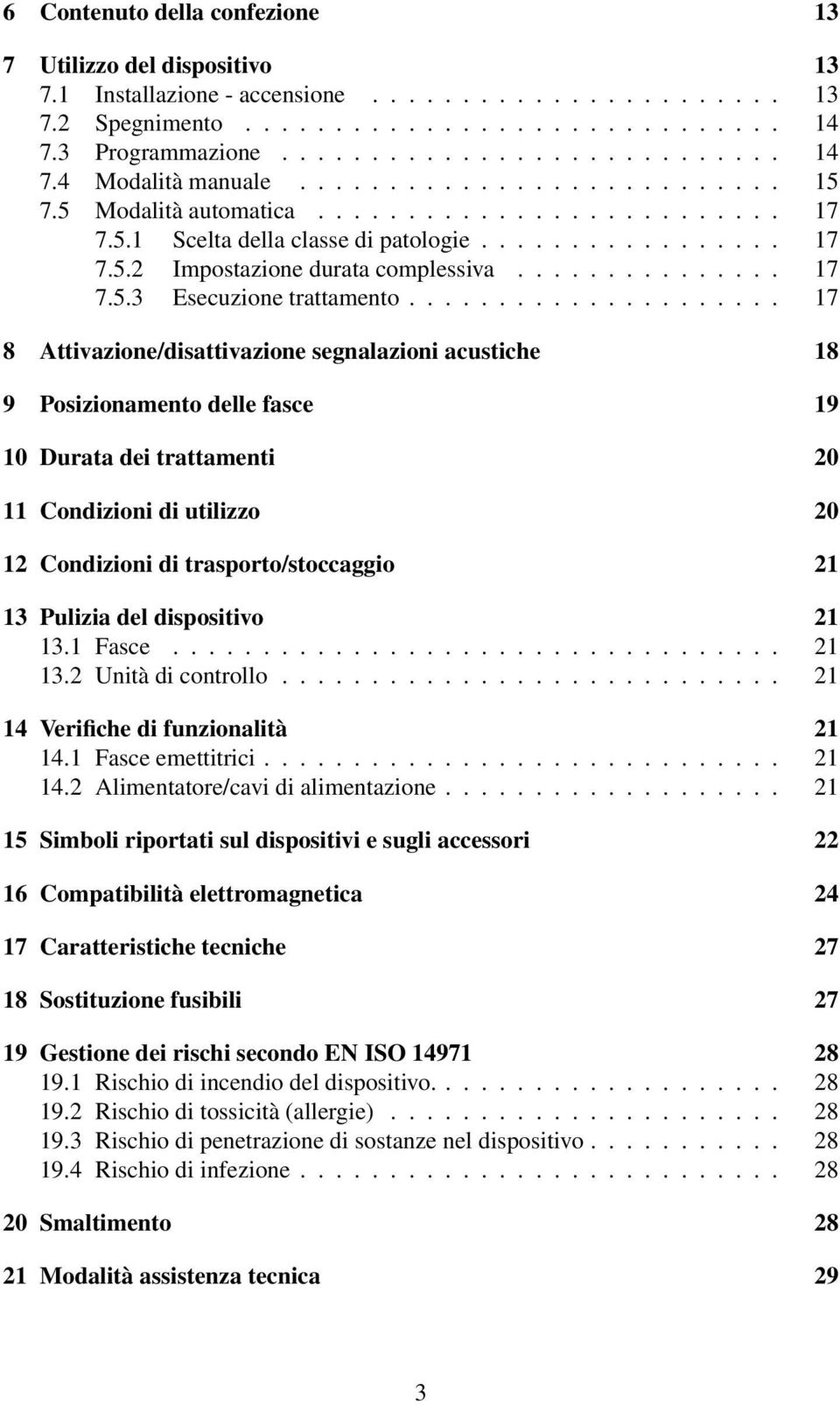 .................... 17 8 Attivazione/disattivazione segnalazioni acustiche 18 9 Posizionamento delle fasce 19 10 Durata dei trattamenti 20 11 Condizioni di utilizzo 20 12 Condizioni di