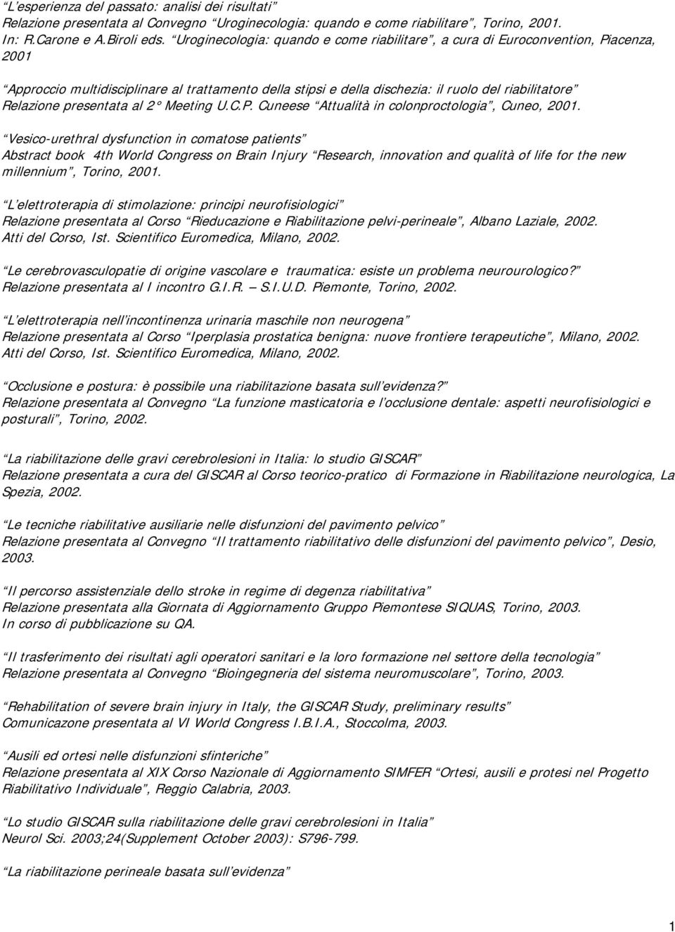 presentata al 2 Meeting U.C.P. Cuneese Attualità in colonproctologia, Cuneo, 2001.