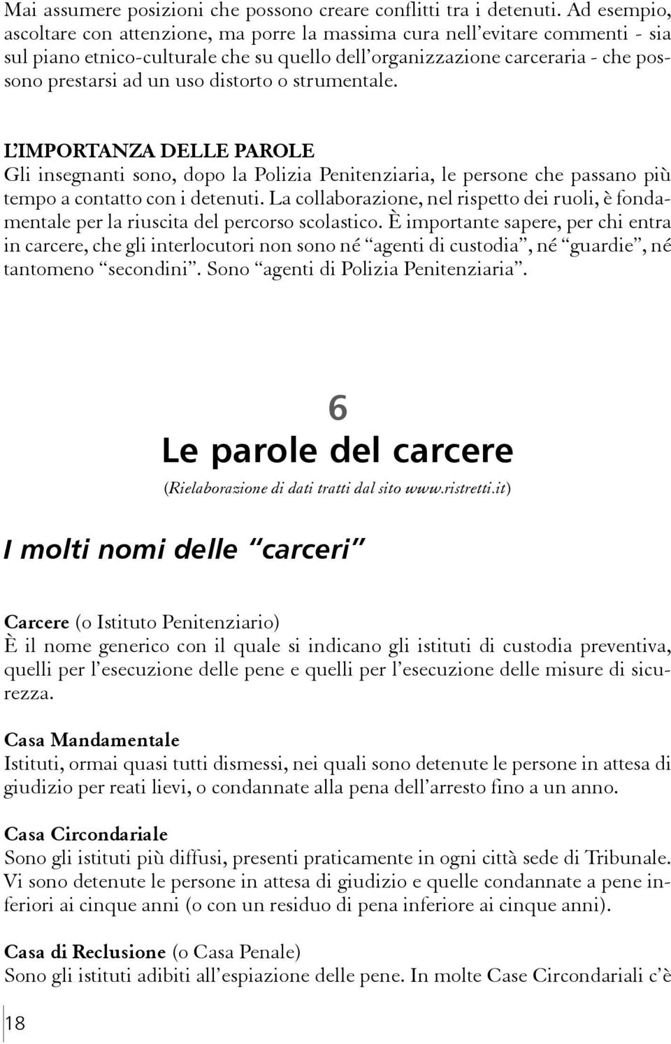 distorto o strumentale. L IMPORTANZA DELLE PAROLE Gli insegnanti sono, dopo la Polizia Penitenziaria, le persone che passano più tempo a contatto con i detenuti.