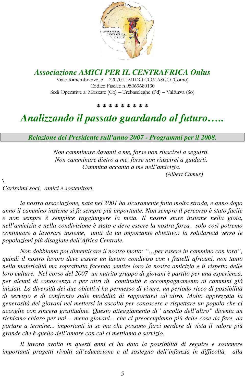 . Relazione del Presidente sull anno 2007 - Programmi per il 2008. Non camminare davanti a me, forse non riuscirei a seguirti. Non camminare dietro a me, forse non riuscirei a guidarti.