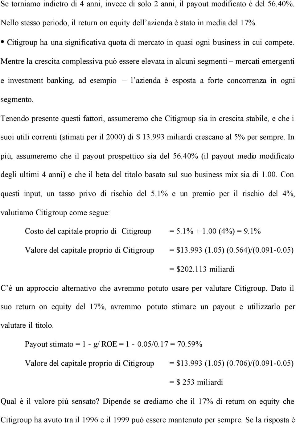 Mentre la crescita complessiva può essere elevata in alcuni segmenti mercati emergenti e investment banking, ad esempio l azienda è esposta a forte concorrenza in ogni segmento.