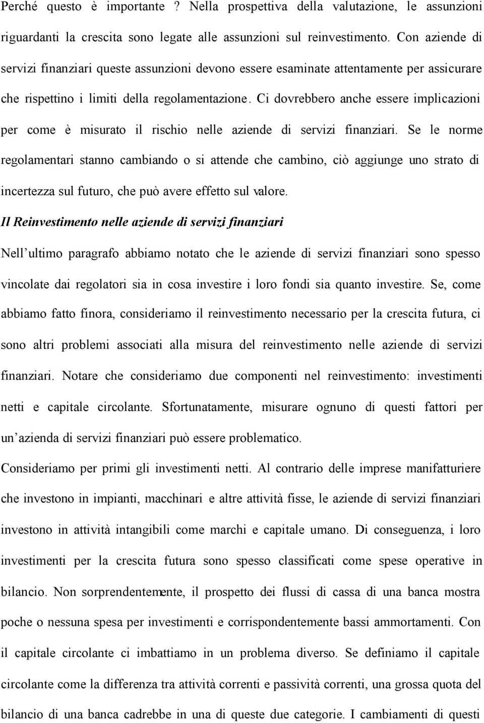 Ci dovrebbero anche essere implicazioni per come è misurato il rischio nelle aziende di servizi finanziari.