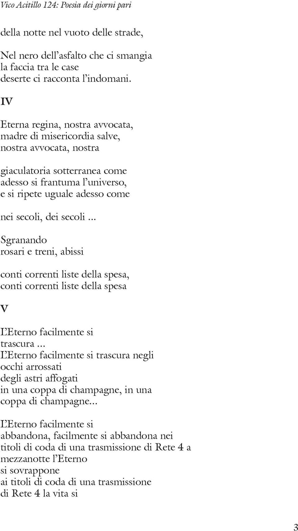 secoli... Sgranando rosari e treni, abissi conti correnti liste della spesa, conti correnti liste della spesa V L Eterno facilmente si trascura.