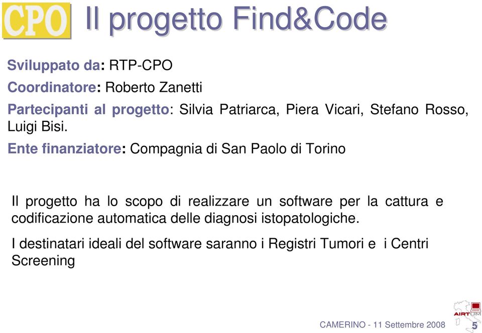 Ente finanziatore: Compagnia di San Paolo di Torino Il progetto ha lo scopo di realizzare un software per la