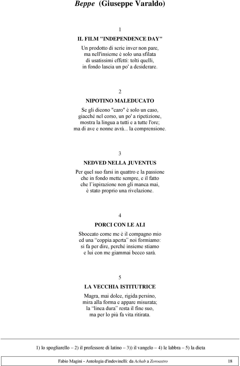 NEDVED NELLA JUVENTUS Per quel suo farsi in quattro e la passione che in fondo mette sempre, e il fatto che l ispirazione non gli manca mai, è stato proprio una rivelazione.