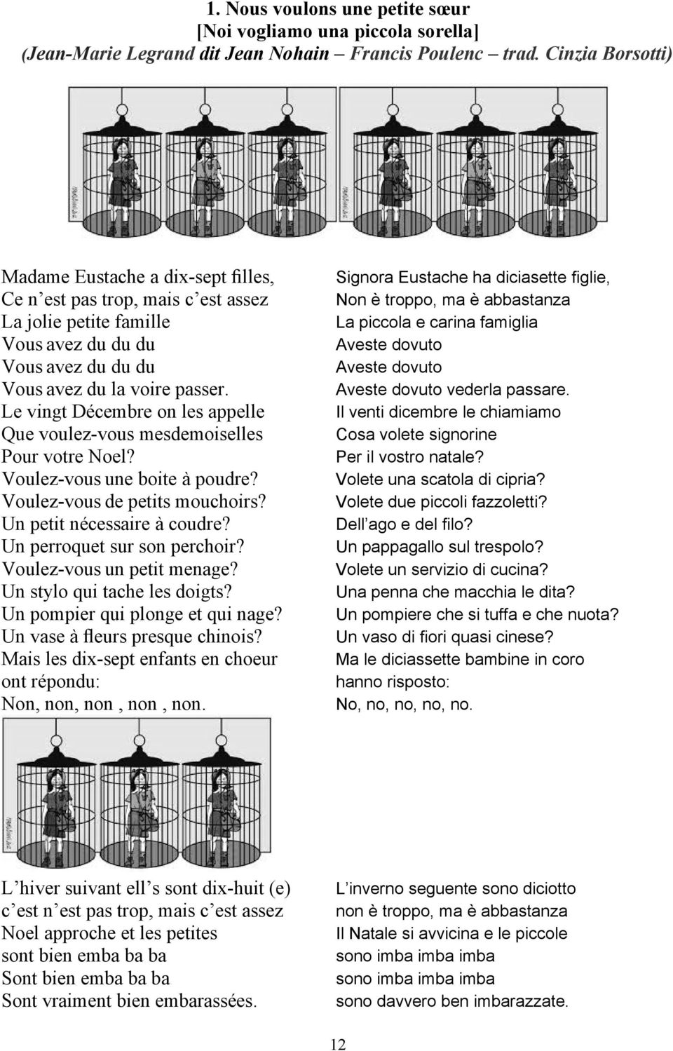 Le vingt Décembre on les appelle Que voulez-vous mesdemoiselles Pour votre Noel? Voulez-vous une boite à poudre? Voulez-vous de petits mouchoirs? Un petit nécessaire à coudre?