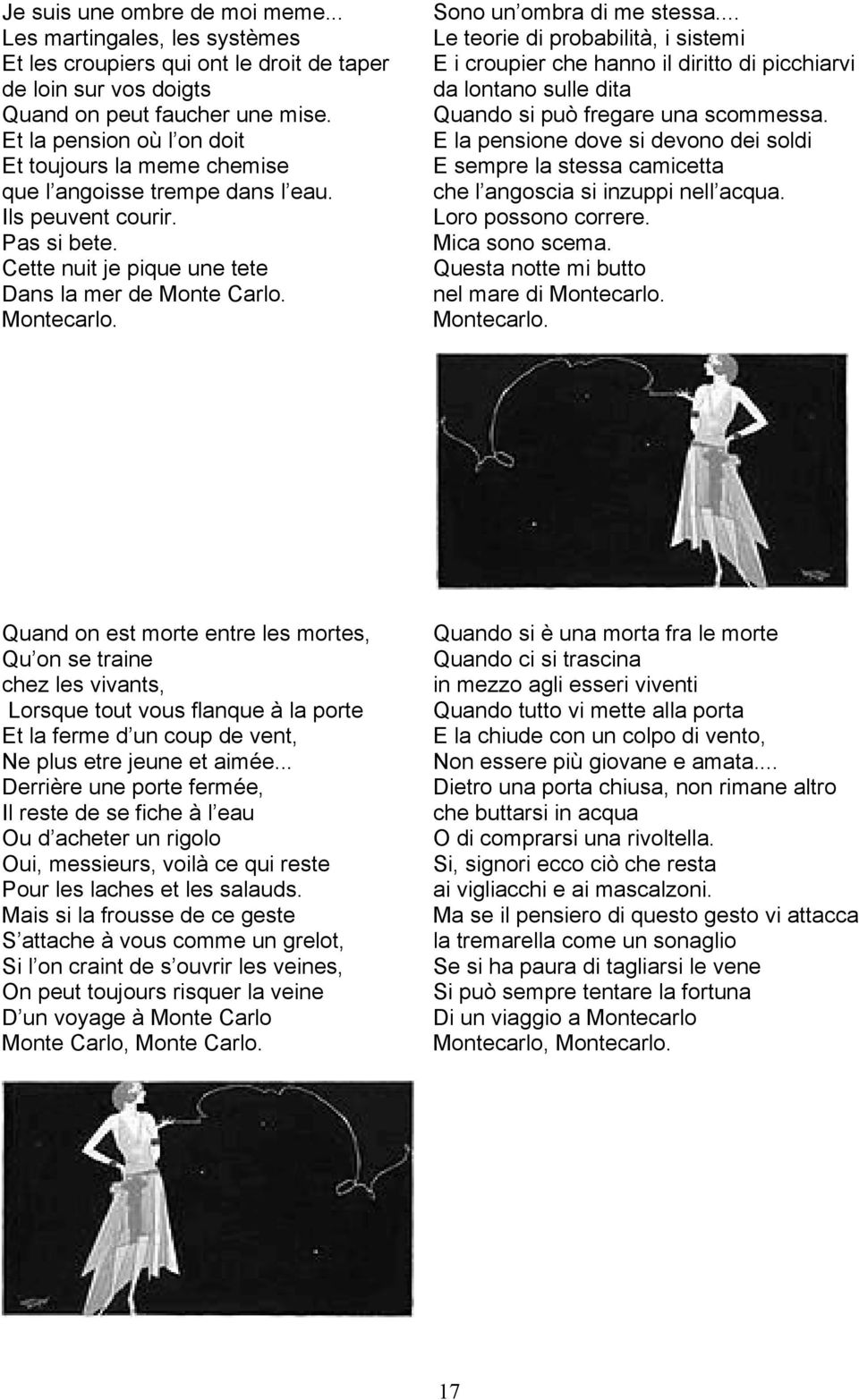 Sono un ombra di me stessa... Le teorie di probabilità, i sistemi E i croupier che hanno il diritto di picchiarvi da lontano sulle dita Quando si può fregare una scommessa.