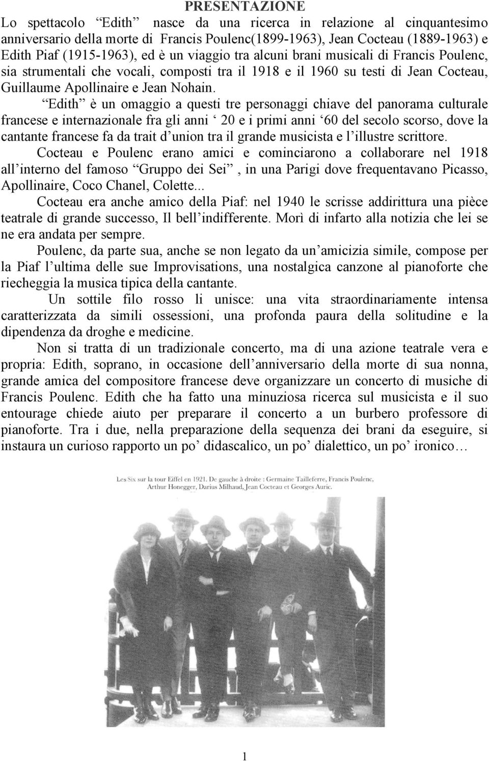 Edith è un omaggio a questi tre personaggi chiave del panorama culturale francese e internazionale fra gli anni 20 e i primi anni 60 del secolo scorso, dove la cantante francese fa da trait d union