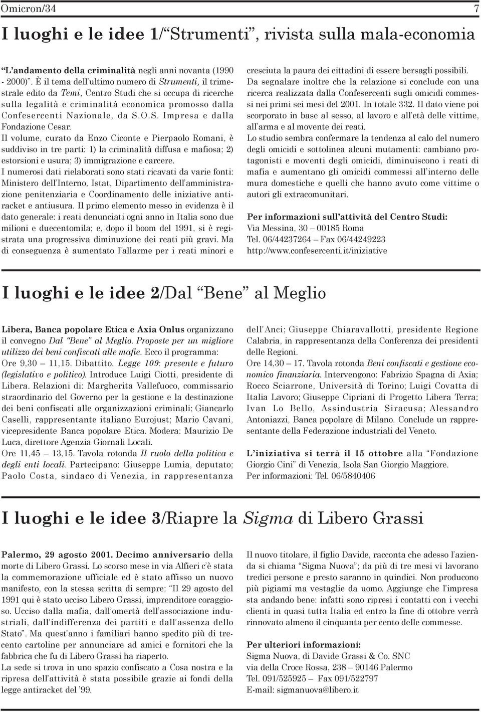 Il volume, curato da Enzo Ciconte e Pierpaolo Romani, è suddiviso in tre parti: 1) la criminalità diffusa e mafiosa; 2) estorsioni e usura; 3) immigrazione e carcere.