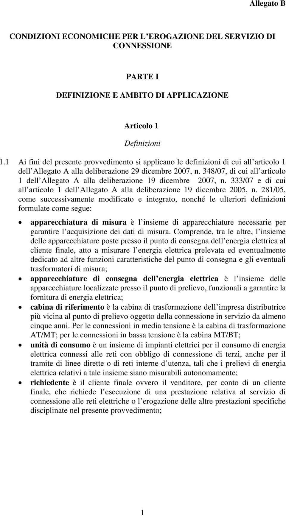 348/07, di cui all articolo 1 dell Allegato A alla deliberazione 19 dicembre 2007, n. 333/07 e di cui all articolo 1 dell Allegato A alla deliberazione 19 dicembre 2005, n.