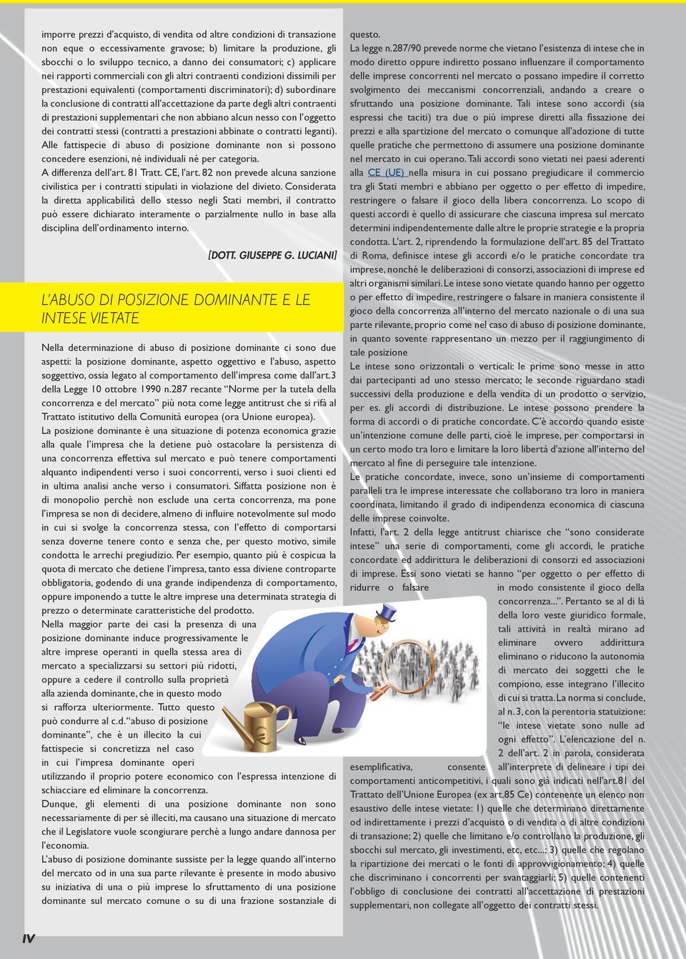 accettazione da parte degli altri contraenti di prestazioni supplementari che non abbiano alcun nesso con l oggetto dei contratti stessi (contratti a prestazioni abbinate o contratti leganti).