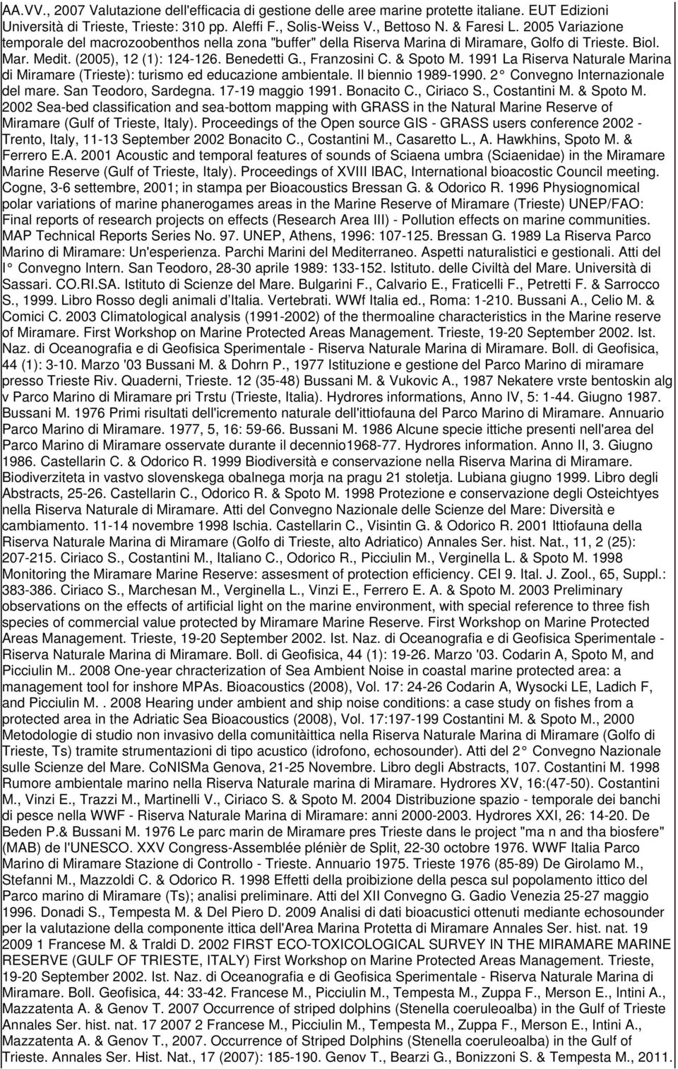 1991 La Riserva Naturale Marina di Miramare (Trieste): turismo ed educazione ambientale. l biennio 1989-1990. 2 Convegno nternazionale del mare. San Teodoro, Sardegna. 17-19 maggio 1991. onacito C.