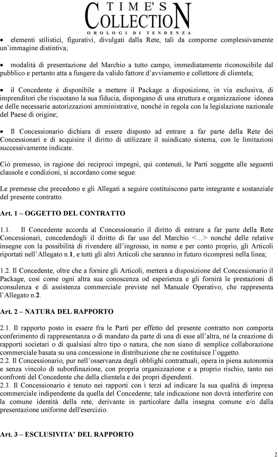 riscuotano la sua fiducia, dispongano di una struttura e organizzazione idonea e delle necessarie autorizzazioni amministrative, nonché in regola con la legislazione nazionale del Paese di origine;