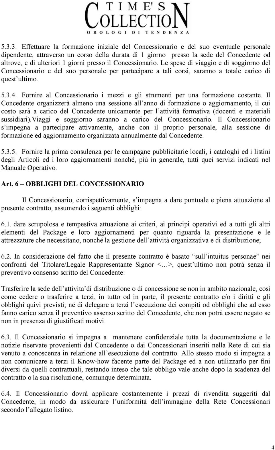 Fornire al Concessionario i mezzi e gli strumenti per una formazione costante.