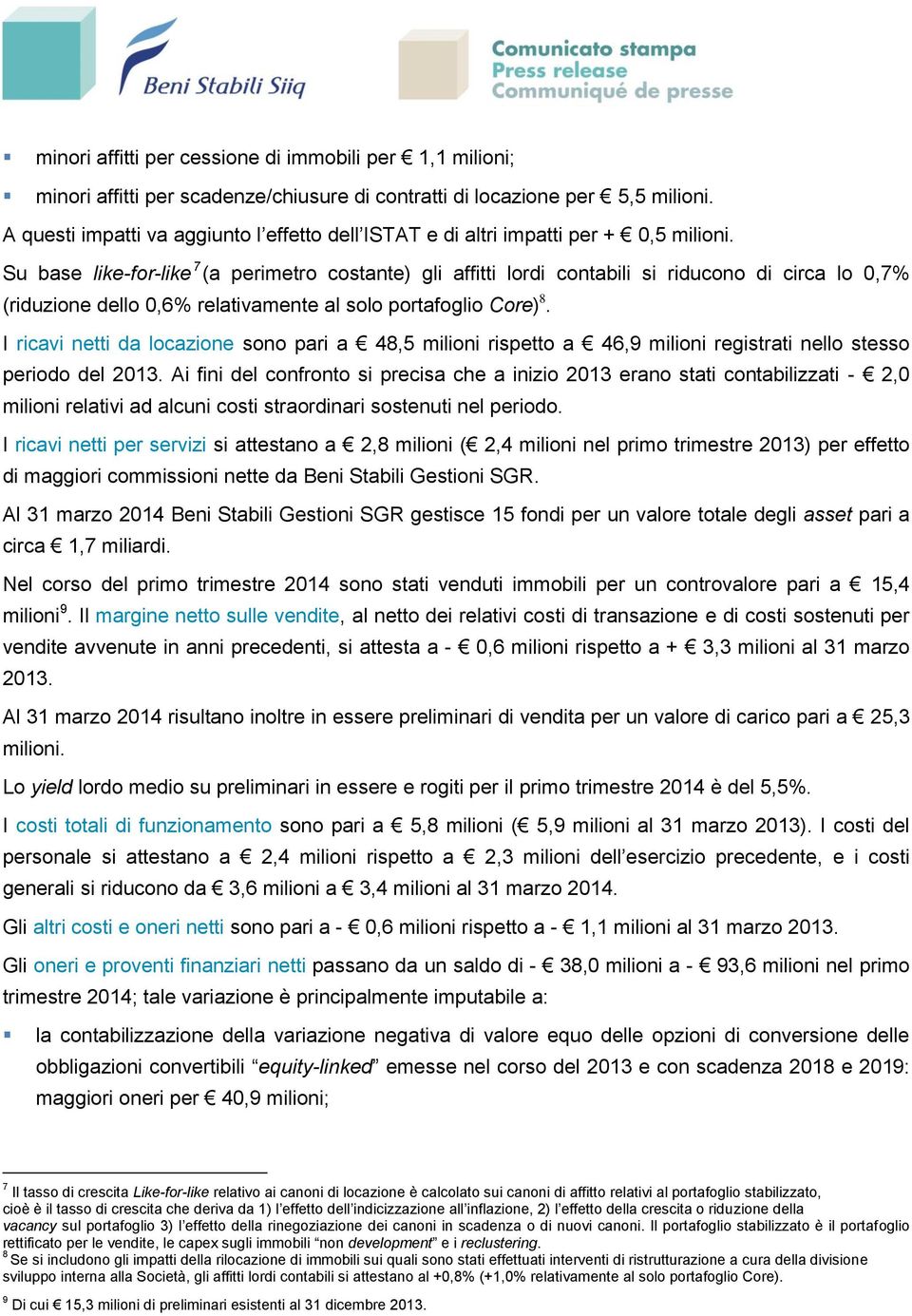 Su base like-for-like 7 (a perimetro costante) gli affitti lordi contabili si riducono di circa lo 0,7% (riduzione dello 0,6% relativamente al solo portafoglio Core) 8.