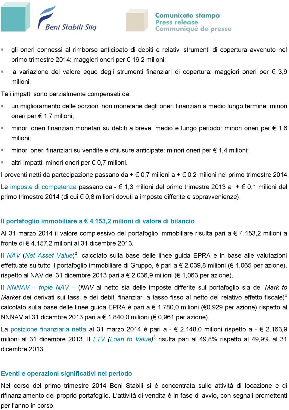 minori oneri per 1,7 milioni; minori oneri finanziari monetari su debiti a breve, medio e lungo periodo: minori oneri per 1,6 milioni; minori oneri finanziari su vendite e chiusure anticipate: minori