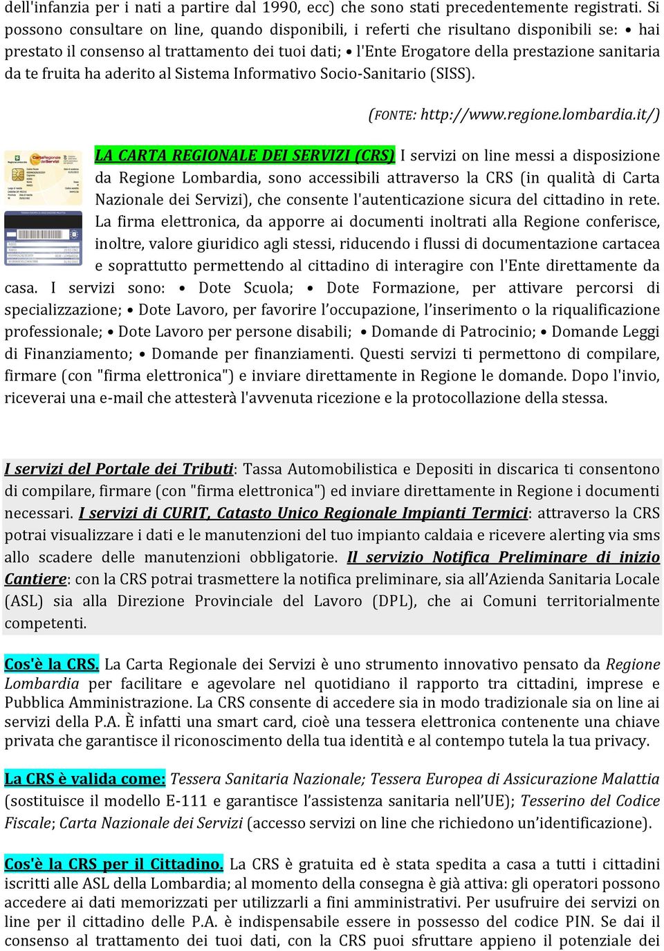 fruita ha aderito al Sistema Informativo Socio-Sanitario (SISS). (FONTE: http://www.regione.lombardia.