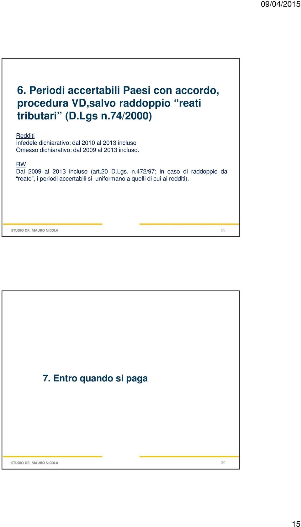 2013 incluso. RW Dal 2009 al 2013 incluso (art.20 D.Lgs. n.