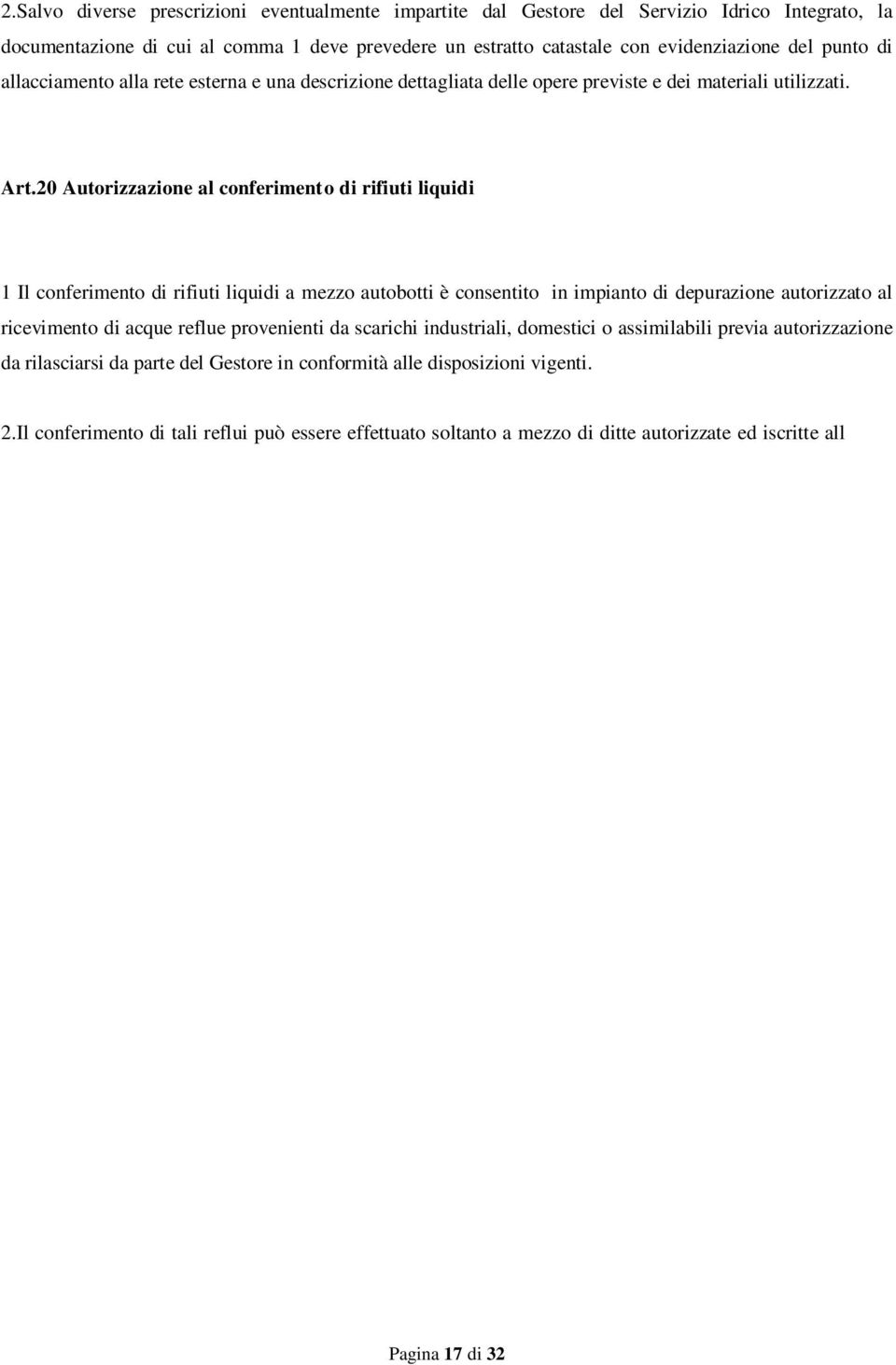 20 Autorizzazione al conferimento di rifiuti liquidi 1 Il conferimento di rifiuti liquidi a mezzo autobotti è consentito in impianto di depurazione autorizzato al ricevimento di acque reflue