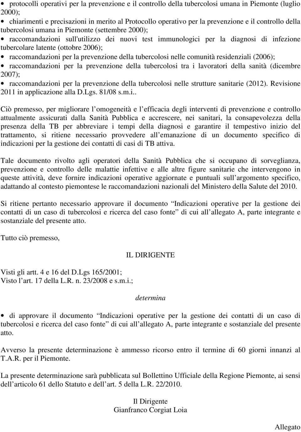 raccomandazioni per la prevenzione della tubercolosi nelle comunità residenziali (2006); raccomandazioni per la prevenzione della tubercolosi tra i lavoratori della sanità (dicembre 2007);