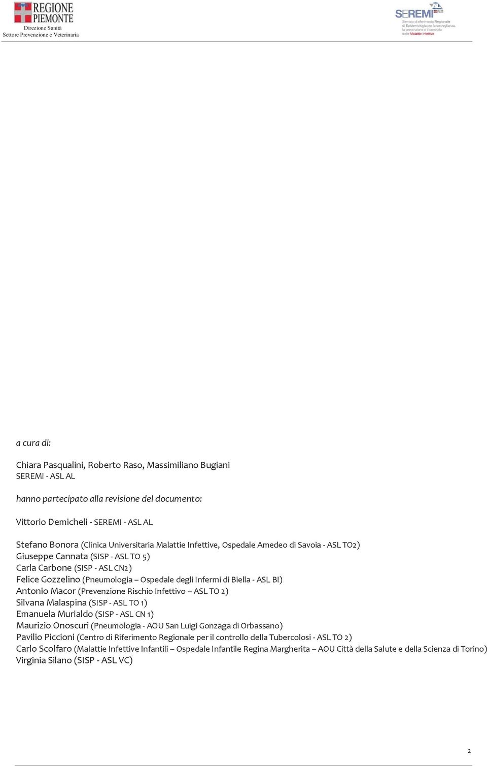 - ASL BI) Antonio Macor (Prevenzione Rischio Infettivo ASL TO 2) Silvana Malaspina (SISP - ASL TO 1) Emanuela Murialdo (SISP - ASL CN 1) Maurizio Onoscuri (Pneumologia - AOU San Luigi Gonzaga di