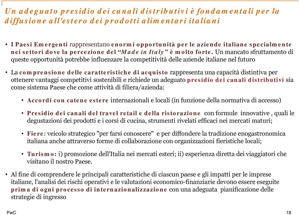 Un mancato sfruttamento di queste opportunità potrebbe influenzare la competitività delle aziende italiane nel futuro La comprensione delle caratteristiche di acquisto rappresenta una capacità