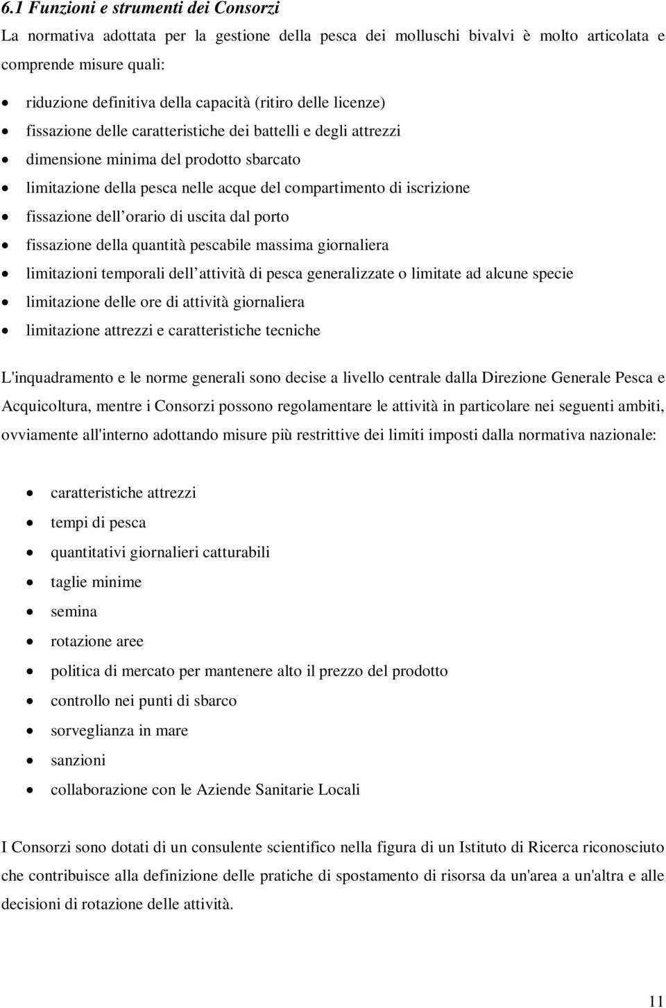 dell orario di uscita dal porto fissazione della quantità pescabile massima giornaliera limitazioni temporali dell attività di pesca generalizzate o limitate ad alcune specie limitazione delle ore di