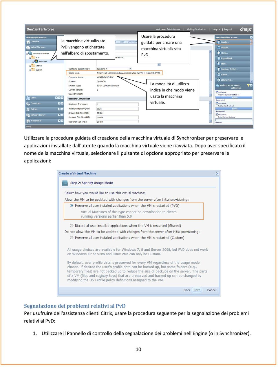 Utilizzare la procedura guidata di creazione della macchina virtuale di Synchronizer per preservare le applicazioni installate dall'utente quando la macchina virtuale viene riavviata.