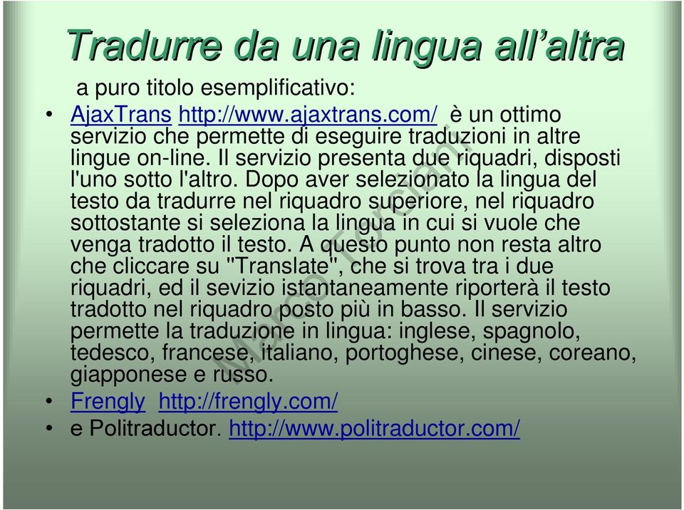 Dopo aver selezionato la lingua del testo da tradurre nel riquadro superiore, nel riquadro sottostante si seleziona la lingua in cui si vuole che venga tradotto il testo.