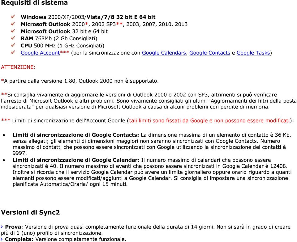 **Si consiglia vivamente di aggiornare le versioni di Outlook 2000 o 2002 con SP3, altrimenti si può verificare l arresto di Microsoft Outlook e altri problemi.