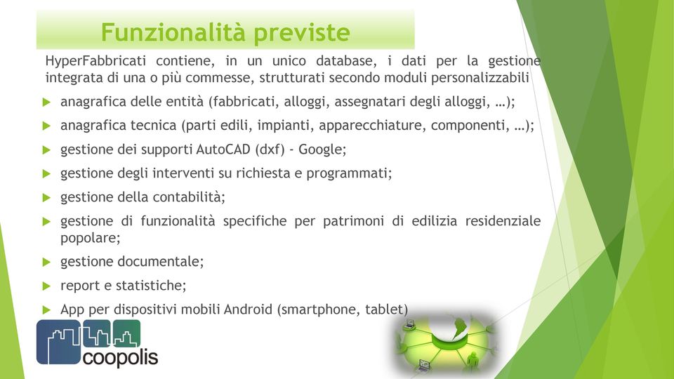 componenti, ); gestione dei supporti AutoCAD (dxf) - Google; gestione degli interventi su richiesta e programmati; gestione della contabilità; gestione di