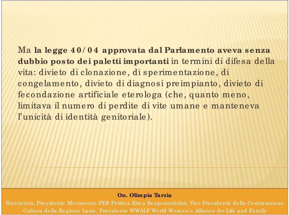 divieto di diagnosi preimpianto, divieto di fecondazione artificiale eterologa (che, quanto