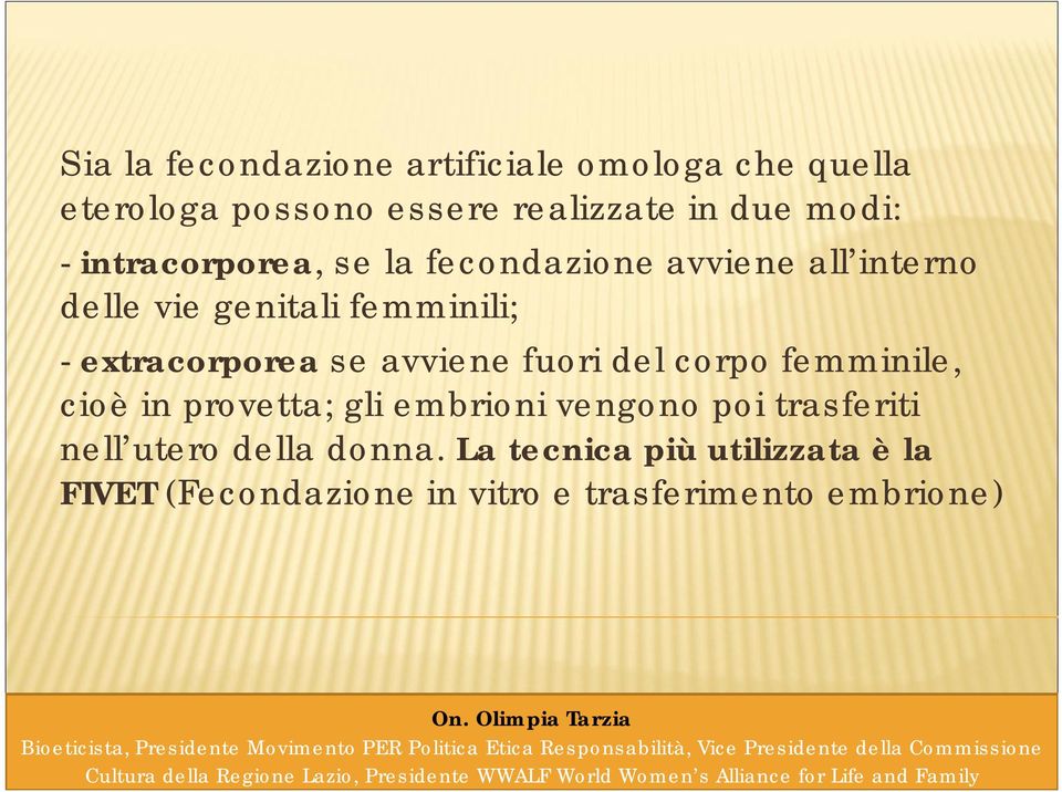 extracorporea se avviene fuori del corpo femminile, cioè in provetta; gli embrioni vengono poi