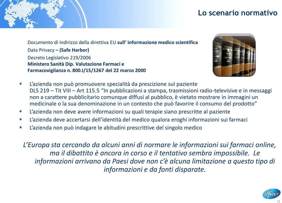 5 In pubblicazioni a stampa, trasmissioni radio-televisive e in messaggi non a carattere pubblicitario comunque diffusi al pubblico, è vietato mostrare in immagini un medicinale o la sua