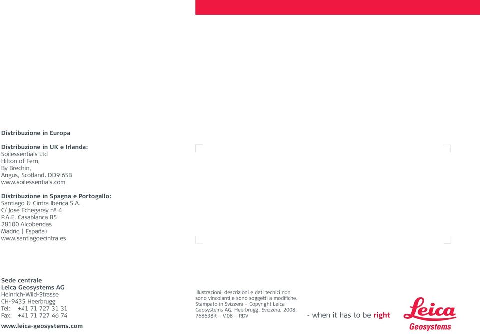 santiagoecintra.es Sede centrale Leica Geosystems AG Heinrich-Wild-Strasse CH-9435 Heerbrugg Tel: +41 71 727 31 31 Fax: +41 71 727 46 74 www.leica-geosystems.