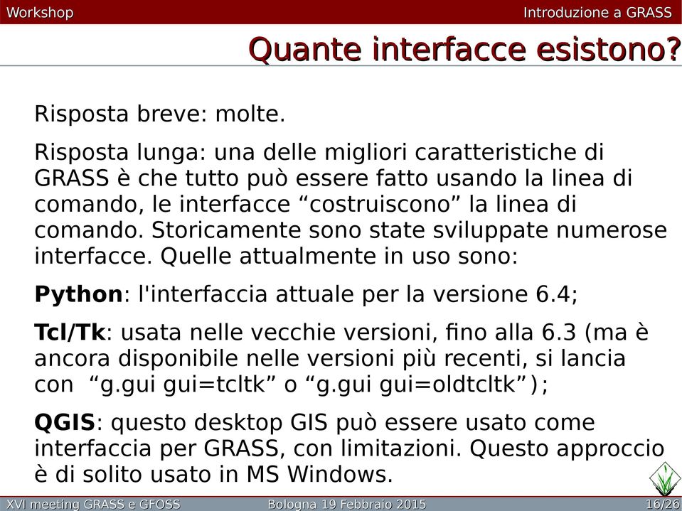 Storicamente sono state sviluppate numerose interfacce. Quelle attualmente in uso sono: Python: l'interfaccia attuale per la versione 6.