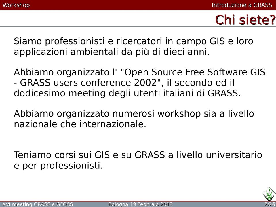 Abbiamo organizzato l' "Open Source Free Software GIS - GRASS users conference 2002", il secondo ed il dodicesimo