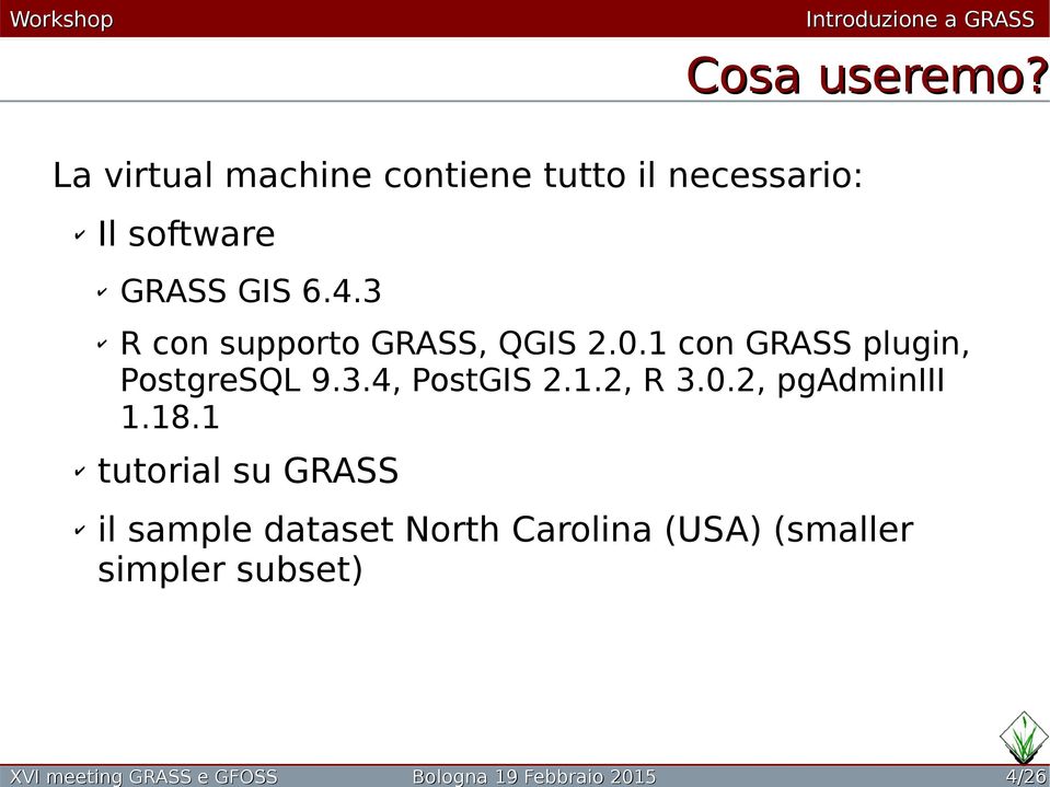 3 R con supporto GRASS, QGIS 2.0.1 con GRASS plugin, PostgreSQL 9.3.4, PostGIS 2.