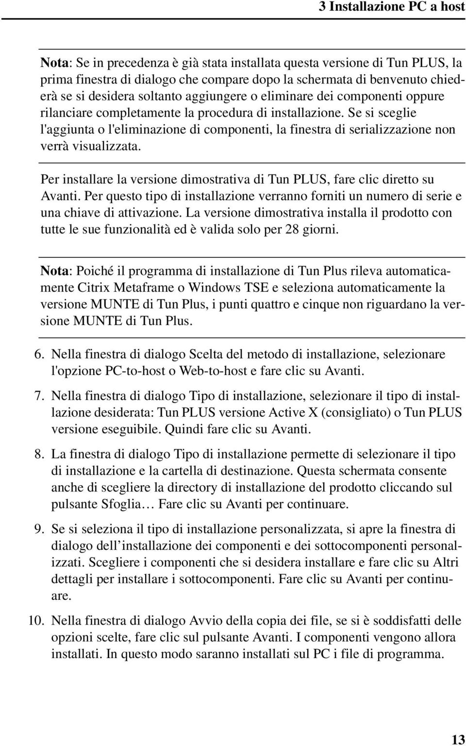 Se si sceglie l'aggiunta o l'eliminazione di componenti, la finestra di serializzazione non verrà visualizzata. Per installare la versione dimostrativa di Tun PLUS, fare clic diretto su Avanti.