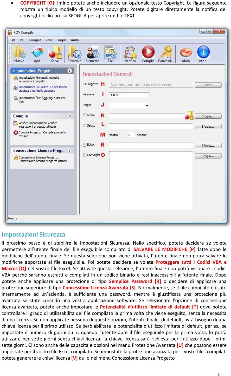 Nello specifico, potete decidere se volete permettere all utente finale del file eseguibile compilato di SALVARE LE MODIFICHE [P] fatte dopo le modifiche dell utente finale.