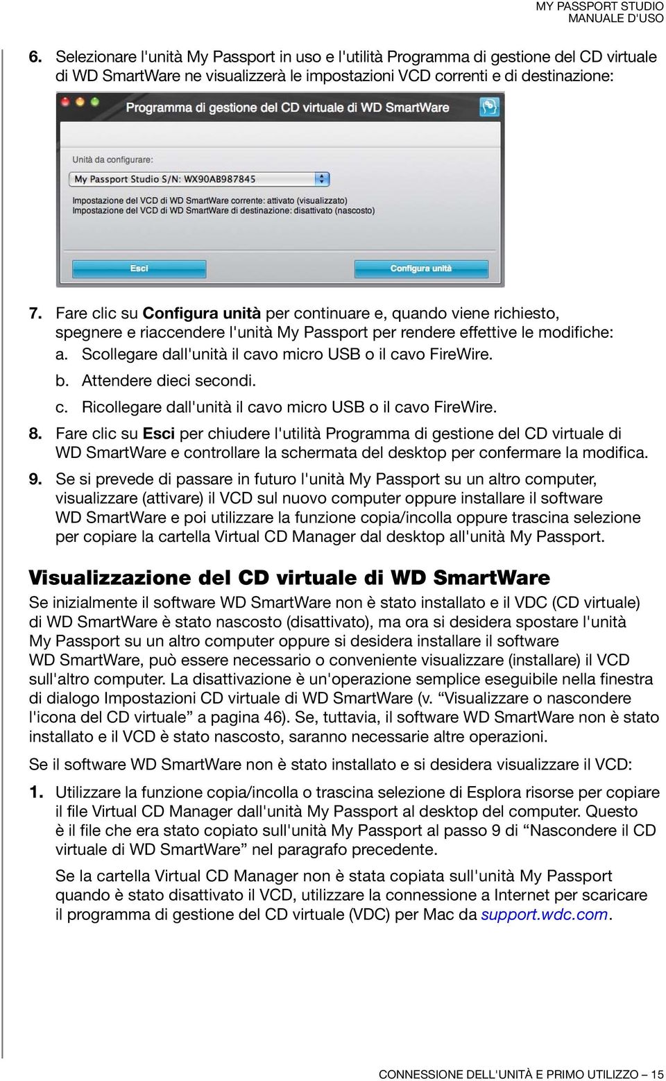 Scollegare dall'unità il cavo micro USB o il cavo FireWire. b. Attendere dieci secondi. c. Ricollegare dall'unità il cavo micro USB o il cavo FireWire. 8.