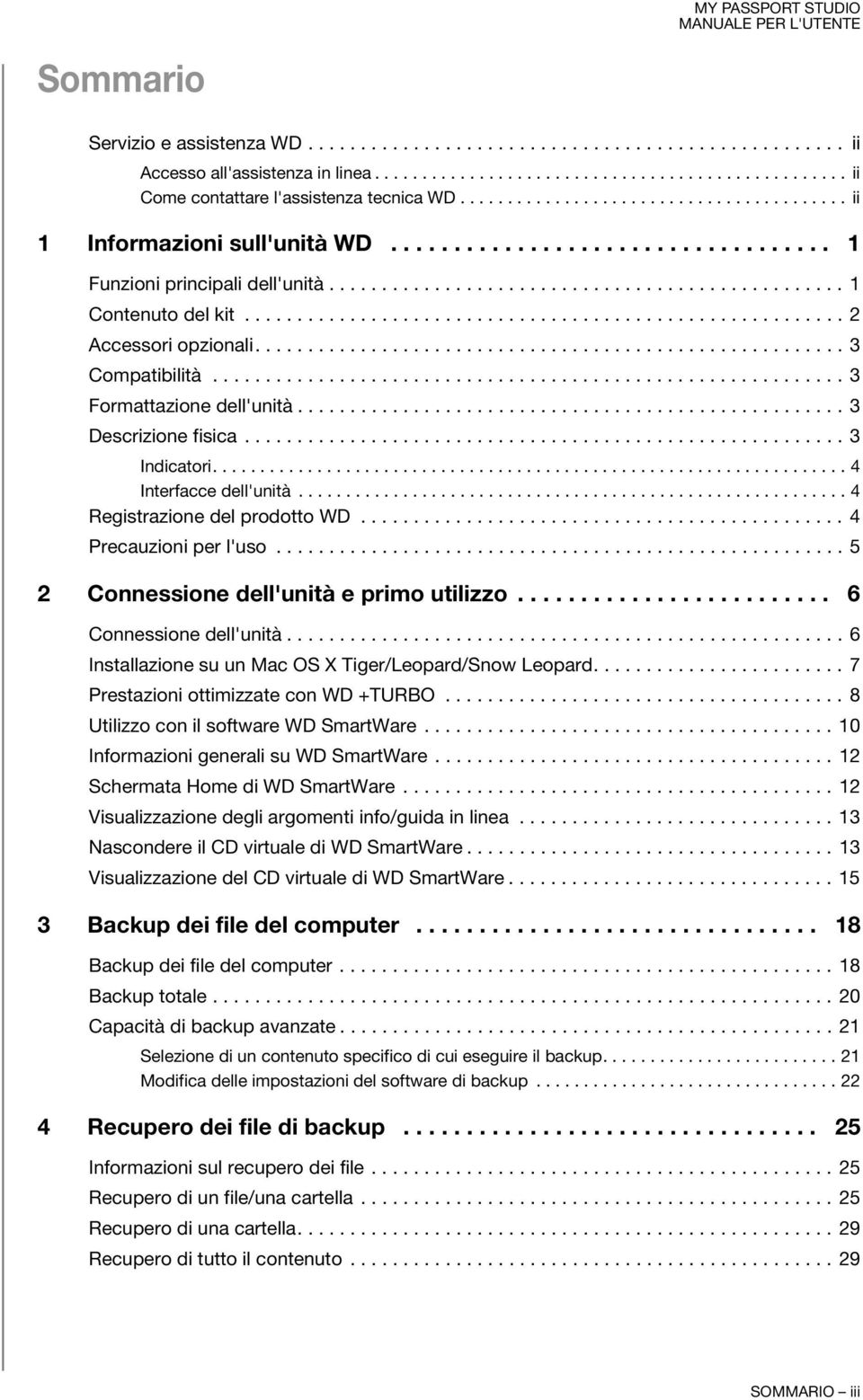 ........................................................ 2 Accessori opzionali........................................................ 3 Compatibilità............................................................ 3 Formattazione dell'unità.