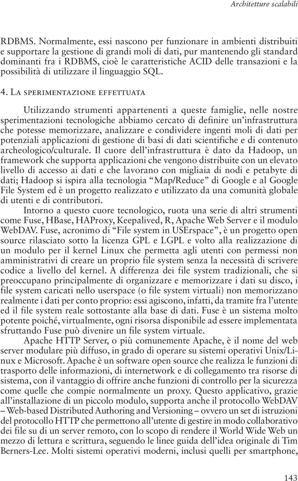 transazioni e la possibilità di utilizzare il linguaggio SQL. 4.