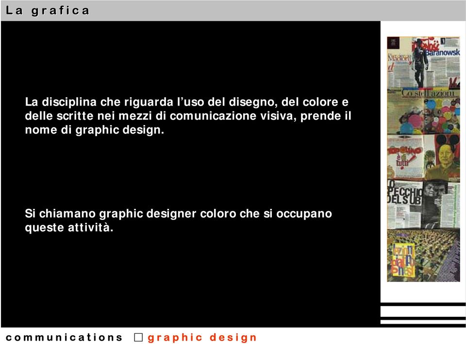comunicazione visiva, prende il nome di graphic design.