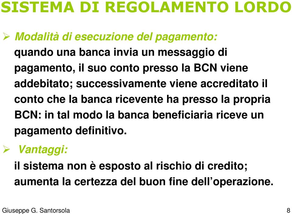 ricevente ha presso la propria BCN: in tal modo la banca beneficiaria riceve un pagamento definitivo.