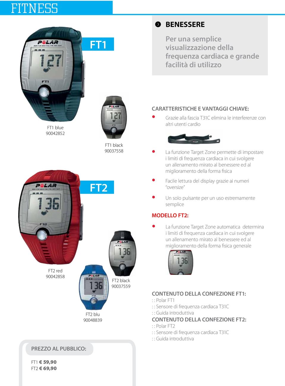 miglioramento della forma fisica Facile lettura del display grazie ai numeri oversize Un solo pulsante per un uso estremamente semplice modello ft2: La funzione Target Zone automatica determina i