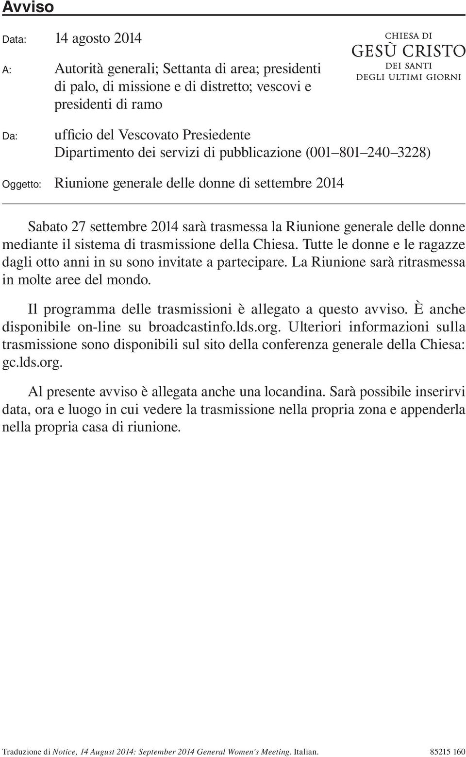 trasmissione della Chiesa. Tutte le donne e le ragazze dagli otto anni in su sono invitate a partecipare. La Riunione sarà ritrasmessa in molte aree del mondo.